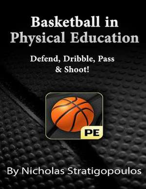 Basketball in Physical Education de Nicholas Stratigopoulos