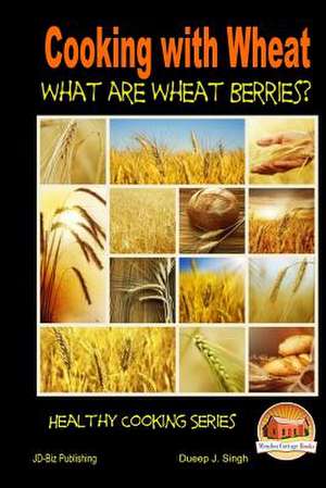 Cooking with Wheat What Are Wheat Berries? de John Davidson