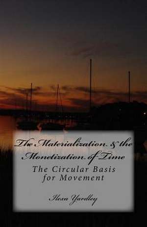 The Materialization & the Monetization of Time de Ilexa Yardley