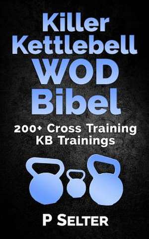 Killer Kettlebell Wod Bibel de P. Selter