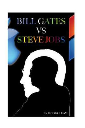 Bill Gates Versus Steve Jobs de Jacob Gleam