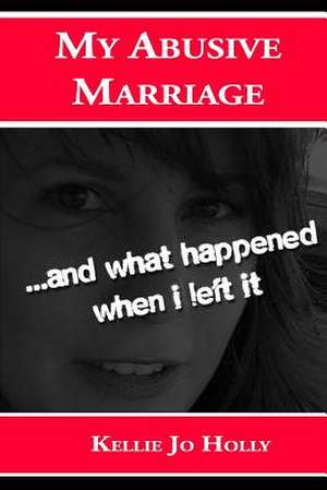 My Abusive Marriage de Kellie Jo Holly