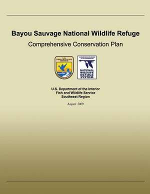 Bayou Sauvage National Wildlife Refuge Comprehensive Conservation Plan de U S Fish & Wildlife Service