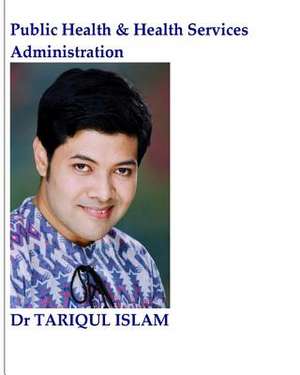 Public Health & Health Services Administration de Dr Tariqul Islam