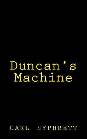 Duncan's Machine de Carl Syphrett