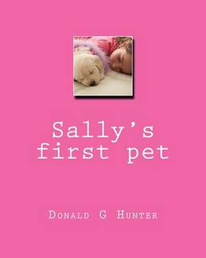 Sally's First Pet de Donald G. Hunter