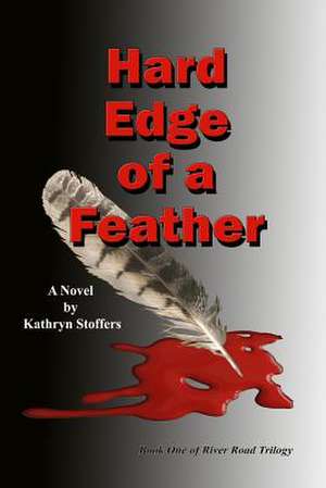 Hard Edge of a Feather de Kathryn Stoffers