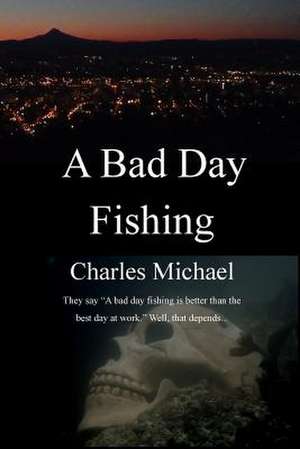 A Bad Day Fishing de Charles Michael