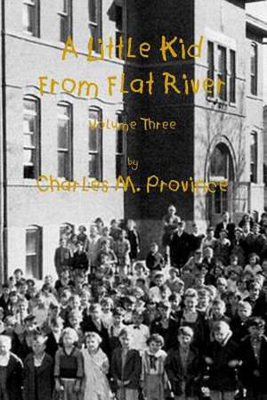 A Little Kid from Flat River; Volume Three de MR Charles M. Province