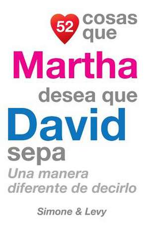 52 Cosas Que Martha Desea Que David Sepa de J. L. Leyva