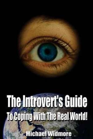 The Introvert's Guide to Coping with the Real World de Widmore, Michael S.