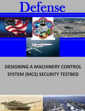 Designing a Machinery Control System (MCS) Security Testbed de Naval Postgraduate School