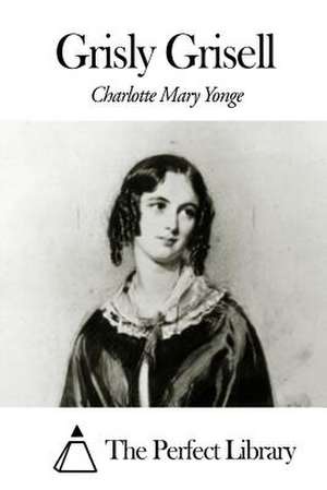 Grisly Grisell de Charlotte Mary Yonge