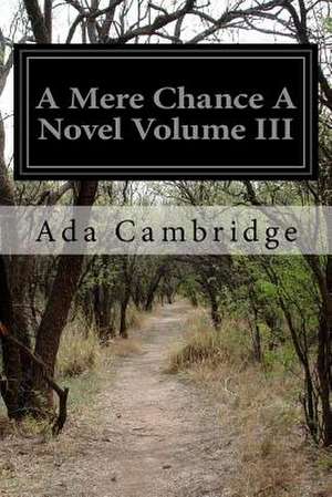 A Mere Chance a Novel Volume III de Ada Cambridge