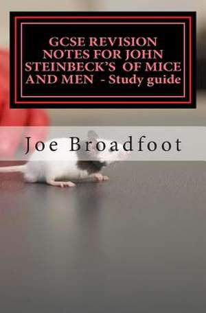 Gcse Revision Notes for John Steinbeck's of Mice and Men - Study Guide de Joe Broadfoot