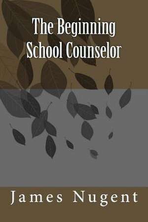 The Beginning School Counselor de James Nugent