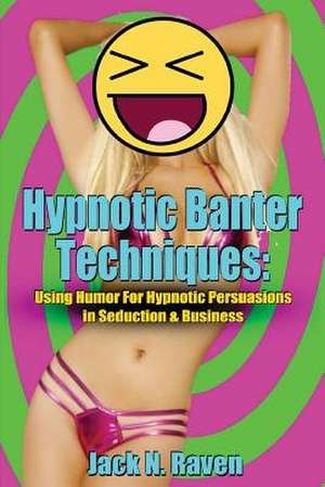 Hypnotic Banter Techniques de Raven, Jack N.