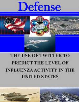 The Use of Twitter to Predict the Level of Influenza Activity in the United States de Naval Postgraduate School