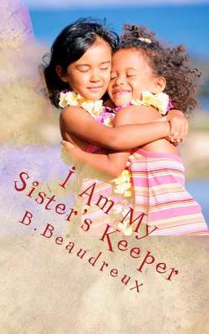 I Am My Sister's Keeper de B. Beaudreux