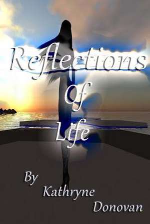 Reflections of Life de Kathryne Donovan