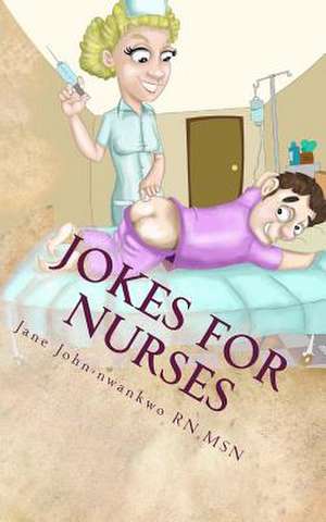 Jokes for Nurses de Msn Jane John-Nwankwo Rn