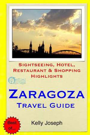 Zaragoza Travel Guide de Kelly Joseph