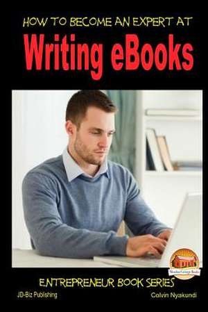 How to Become an Expert at Writing eBooks de Colvin Nyakundi