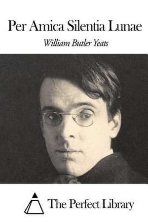 Per Amica Silentia Lunae de William Butler Yeats