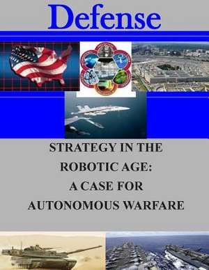 Strategy in the Robotic Age de Naval Postgraduate School