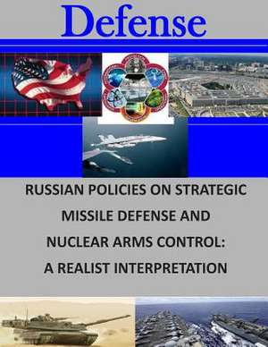 Russian Policies on Strategic Missile Defense and Nuclear Arms Control de Naval Postgraduate School