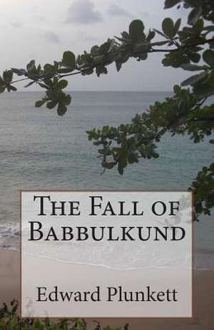 The Fall of Babbulkund de Edward Plunkett