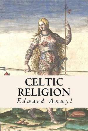 Celtic Religion de Edward Anwyl