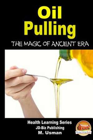 Oil Pulling - The Magic of Ancient Era de M. Usman