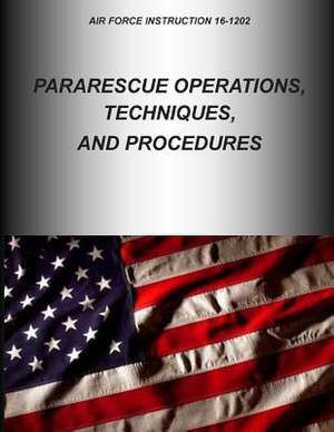 Pararescue Operations, Techniques, and Procedures de Us Air Force