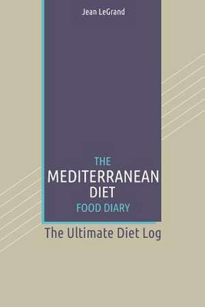 The Mediterranean Diet Food Log Diary de Jean Legrand