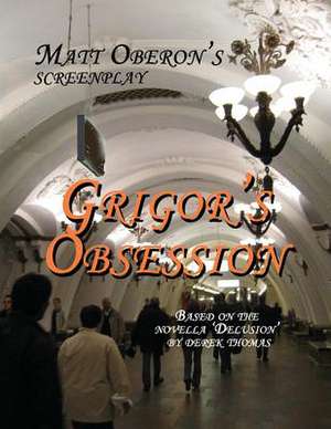 Grigor's Obsession Screenplay de Matt Oberon