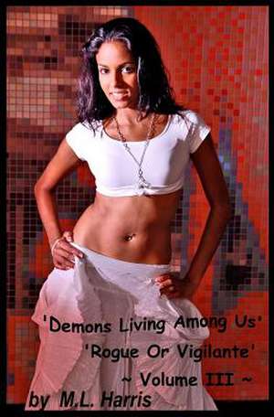 Demons Living Among Us - Volume III de M. L. Harris