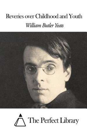 Reveries Over Childhood and Youth de William Butler Yeats