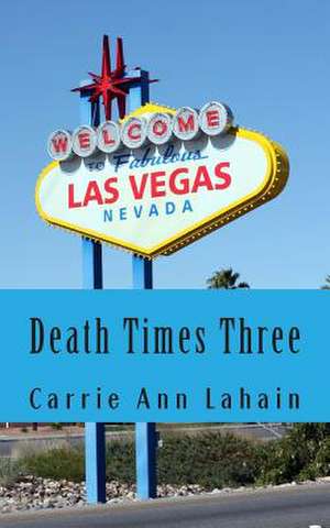 Death Times Three de Carrie Ann Lahain