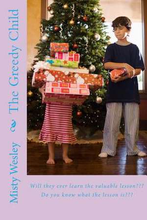 The Greedy Child de Misty L. Wesley