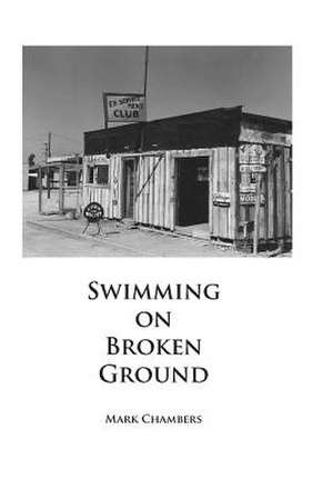 Swimming on Broken Ground de Mark Chambers