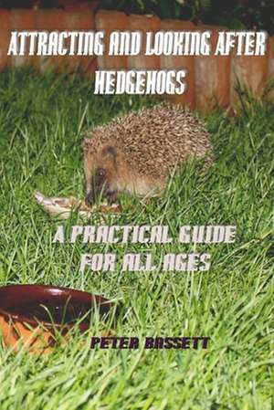 Attracting & Looking After Hedgehogs B&w de Peter Bassett Fras