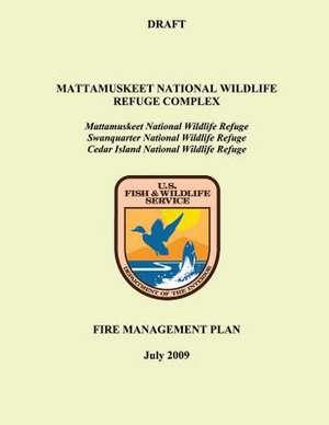 Mattamuskeet National Wildlife Refuge Complex Fire Management Plan de U S Fish & Wildlife Service