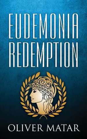 Eudemonia Redemption de Oliver a. Matar