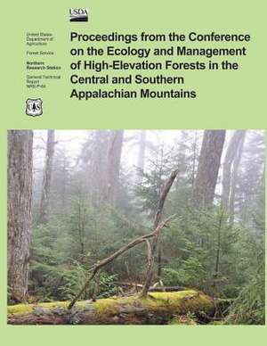 Proceedings from the Confrence on the Ecology and Management of High- Elevation Forests in the Central and Southern Appalachian Mountains de U S Dept of Agriculture