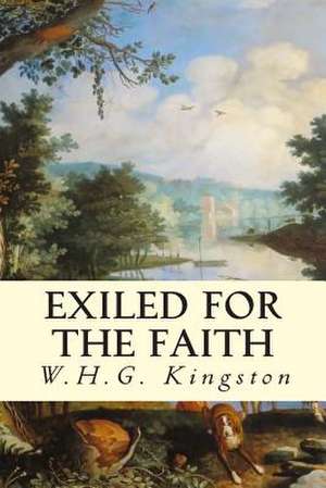 Exiled for the Faith de W. H. G. Kingston