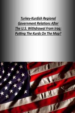 Turkey-Kurdish Regional Government Relations After the U.S. Withdrawal from Iraq de Strategic Studies Institute