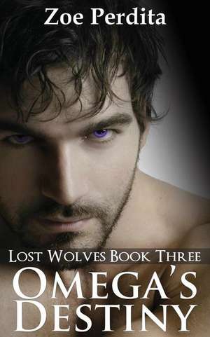 Omega's Destiny (Lost Wolves Book Three) de Zoe Perdita