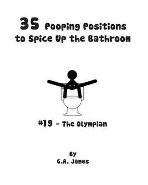 35 Pooping Positions to Spice Up the Bathroom de G. a. James