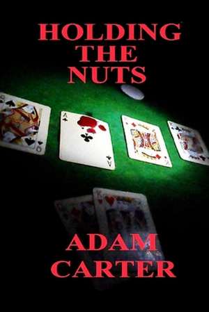 Holding the Nuts de MR Adam Carter